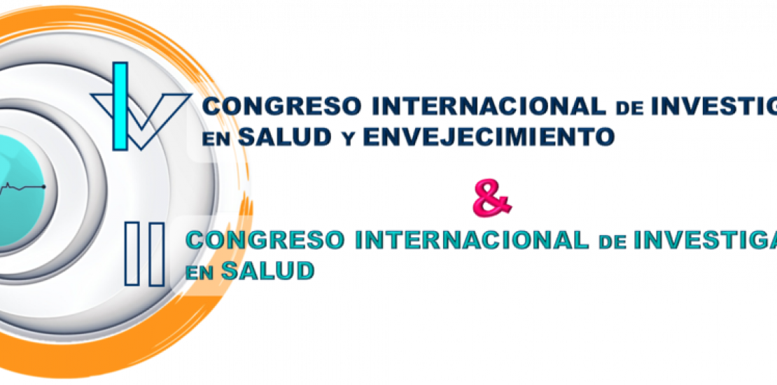 IV Congreso Internacional de Investigación en Salud y Envejecimiento | II Congreso Internacional de Investigación en Salud
